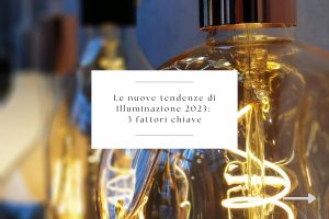 Scopri di più sull'articolo Le nuove tendenze di Illuminazione 2023: 3 fattori chiave